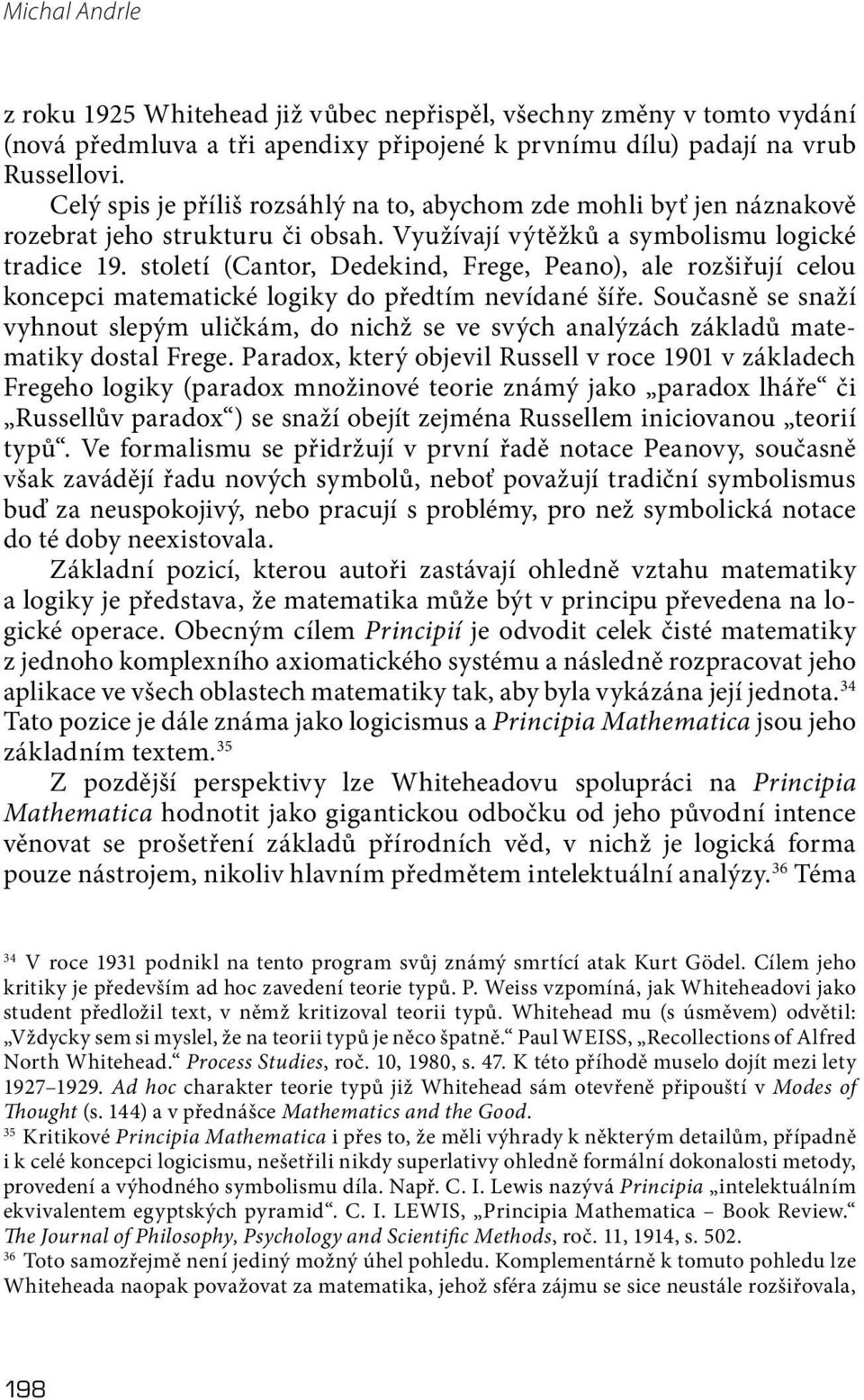 století (Cantor, Dedekind, Frege, Peano), ale rozšiřují celou koncepci matematické logiky do předtím nevídané šíře.