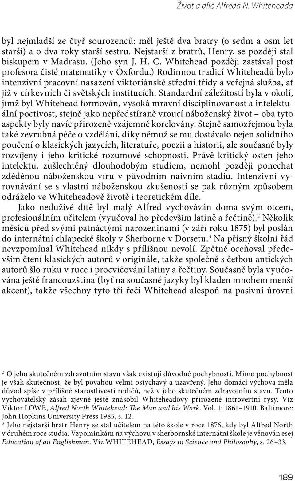 ) Rodinnou tradicí Whiteheadů bylo intenzivní pracovní nasazení viktoriánské střední třídy a veřejná služba, ať již v církevních či světských institucích.