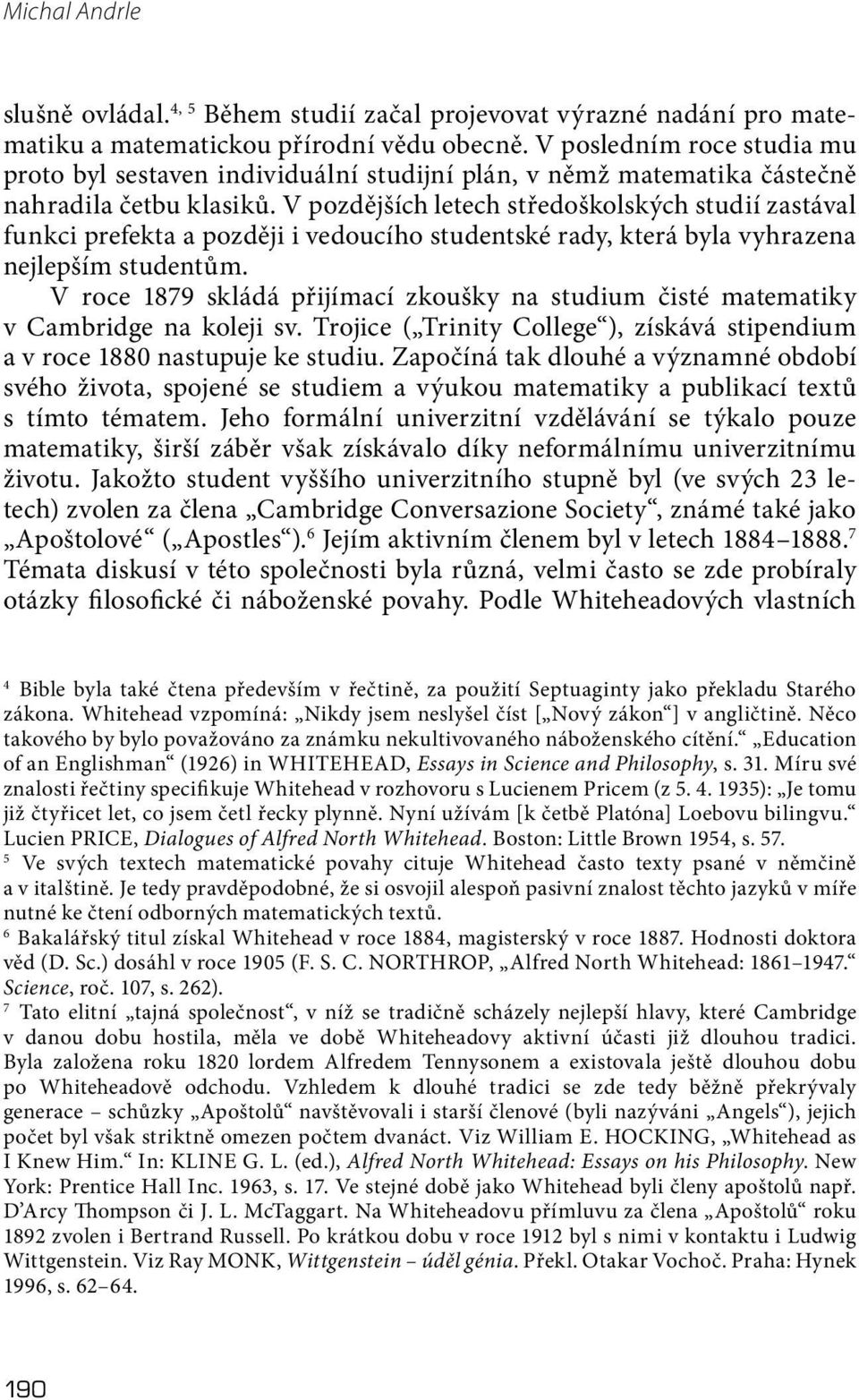 V pozdějších letech středoškolských studií zastával funkci prefekta a později i vedoucího studentské rady, která byla vyhrazena nejlepším studentům.