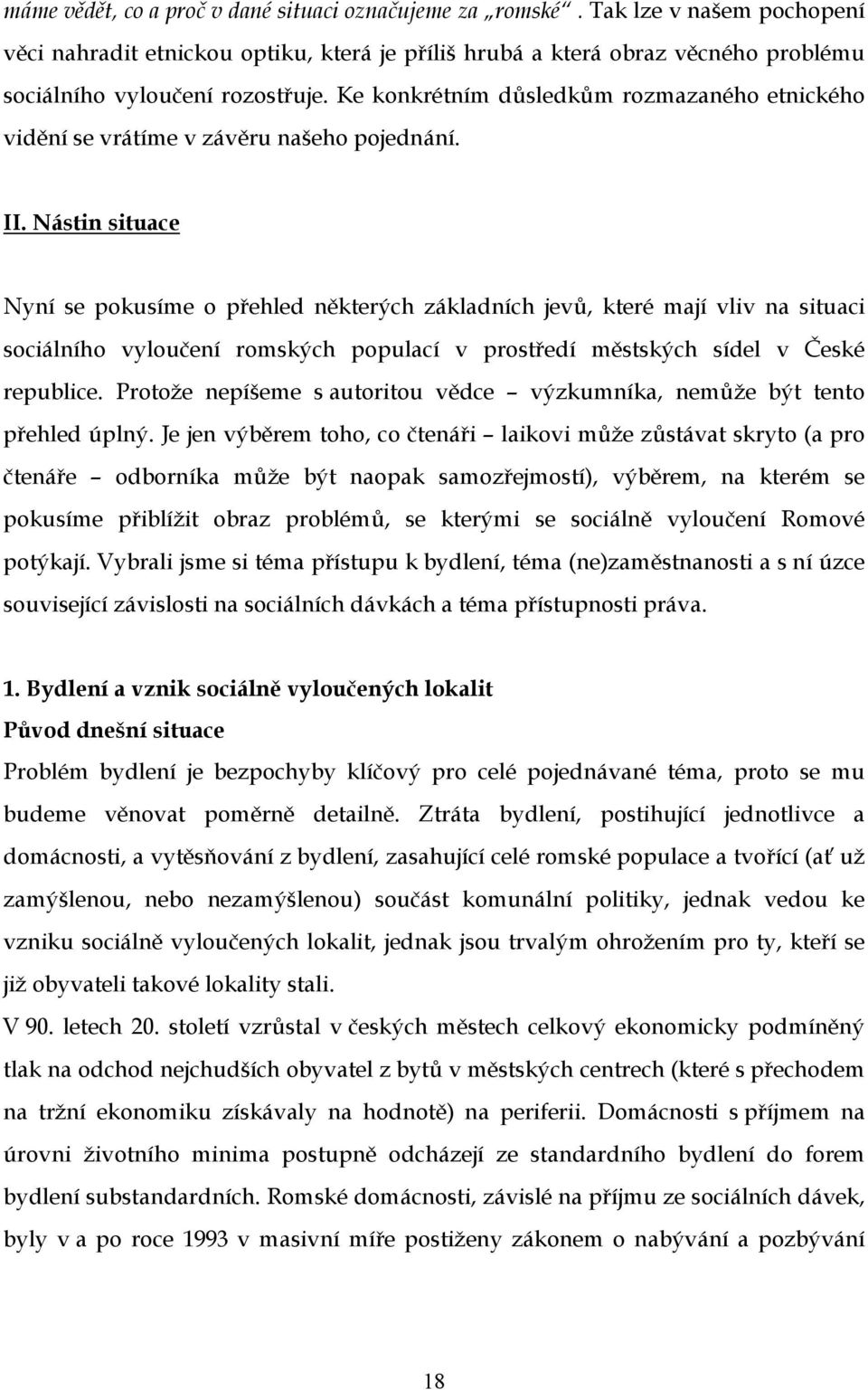 Ke konkrétním důsledkům rozmazaného etnického vidění se vrátíme v závěru našeho pojednání. II.