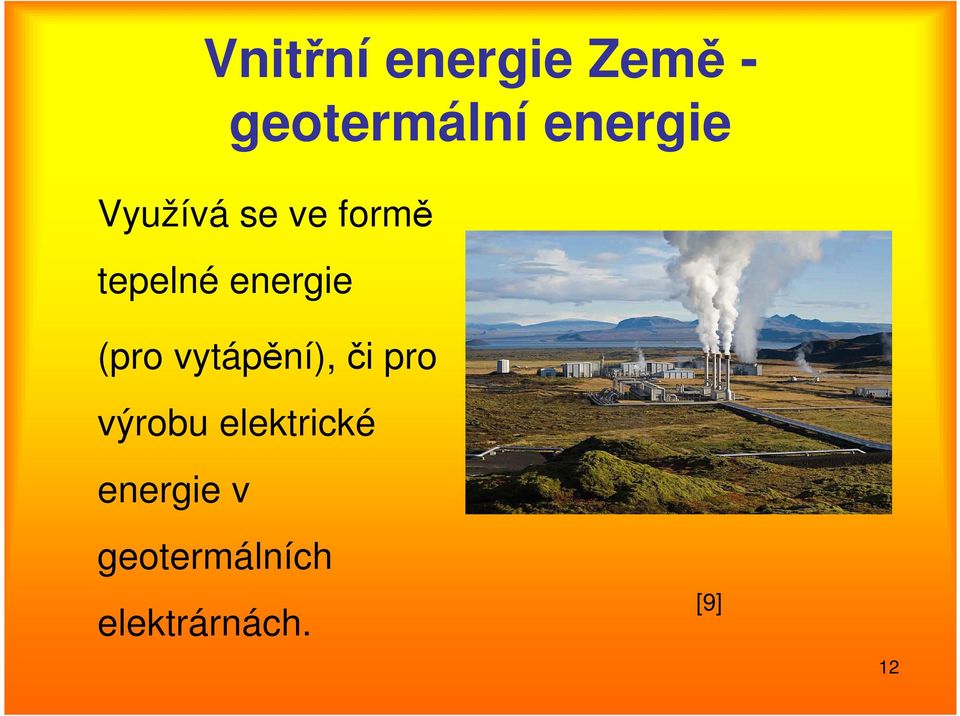 energie (pro vytápění), či pro výrobu