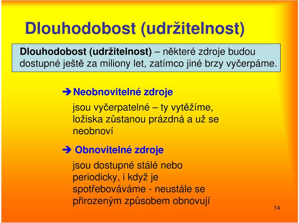 Neobnovitelné zdroje jsou vyčerpatelné ty vytěžíme, ložiska zůstanou prázdná a už se