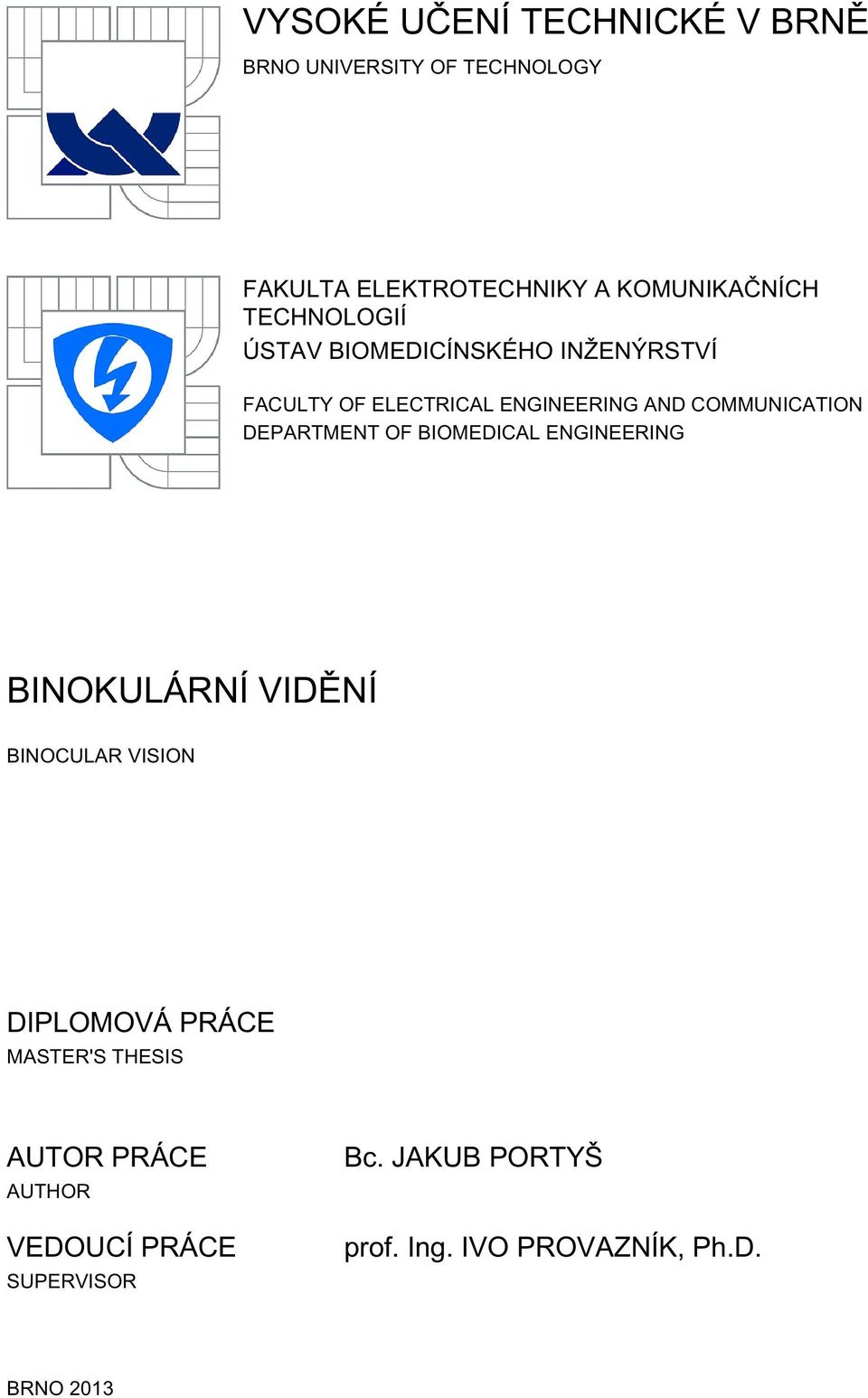 DEPARTMENT OF BIOMEDICAL ENGINEERING BINOKULÁRNÍ VIDĚNÍ BINOCULAR VISION DIPLOMOVÁ PRÁCE MASTER'S