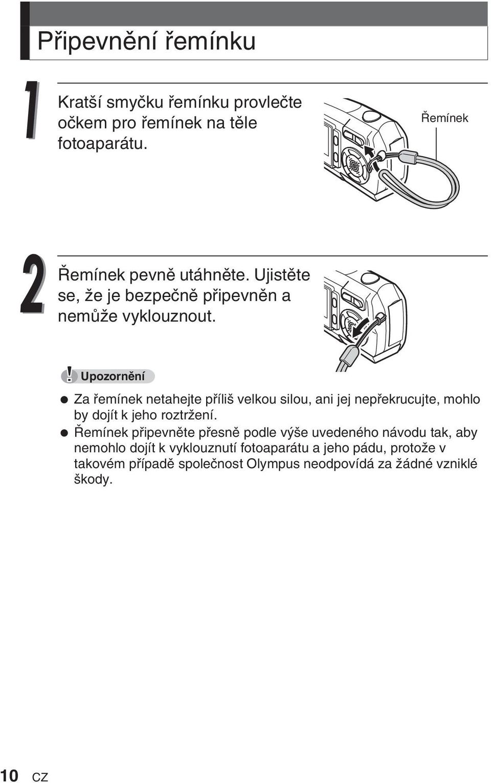 Upozornûní Za fiemínek netahejte pfiíli velkou silou, ani jej nepfiekrucujte, mohlo by dojít k jeho roztrïení.