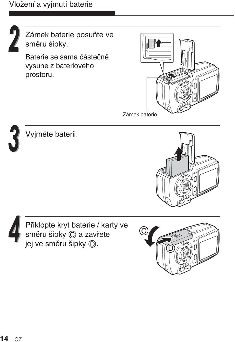 prostoru. Zámek baterie Vyjmûte baterii.