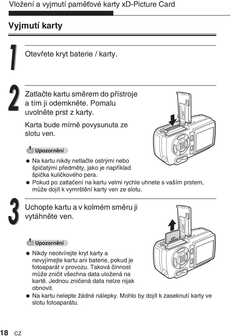 Pokud po zatlaãení na kartu velmi rychle uhnete s va ím prstem, mûïe dojít k vymr tûní karty ven ze slotu. Uchopte kartu a v kolmém smûru ji vytáhnûte ven.