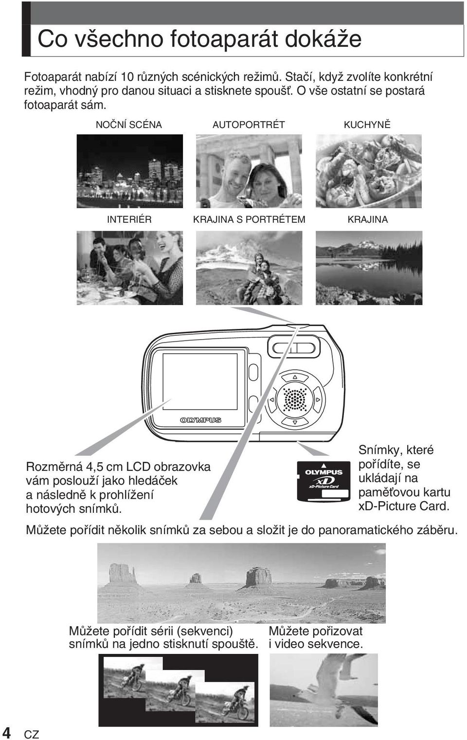 NOâNÍ SCÉNA AUTOPORTRÉT KUCHYNù INTERIÉR KRAJINA S PORTRÉTEM KRAJINA Rozmûrná 4,5 cm LCD obrazovka vám poslouïí jako hledáãek a následnû k prohlíïení hotov