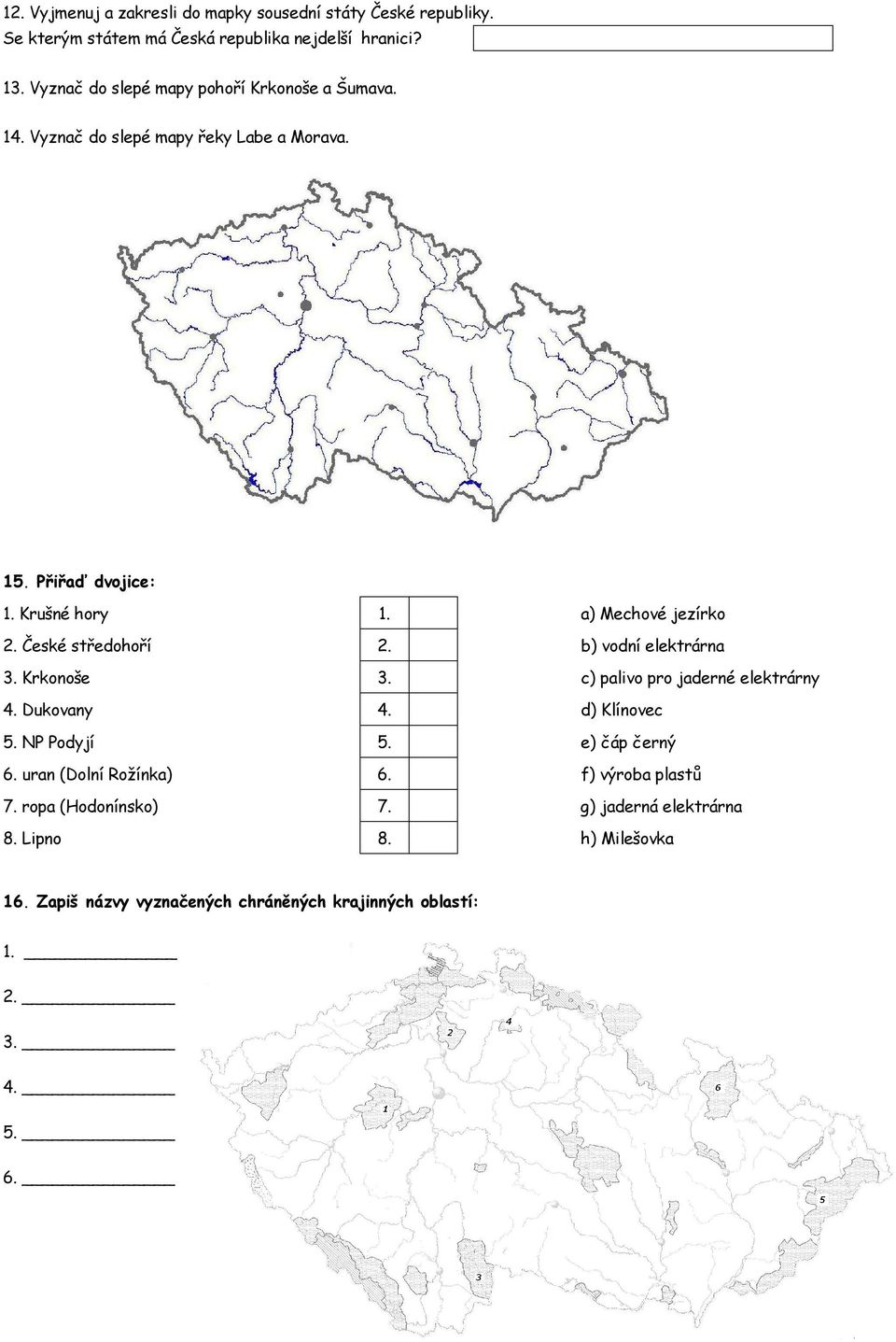 České středohoří 2. b) vodní elektrárna 3. Krkonoše 3. c) palivo pro jaderné elektrárny 4. Dukovany 4. d) Klínovec 5. NP Podyjí 5. e) čáp černý 6.