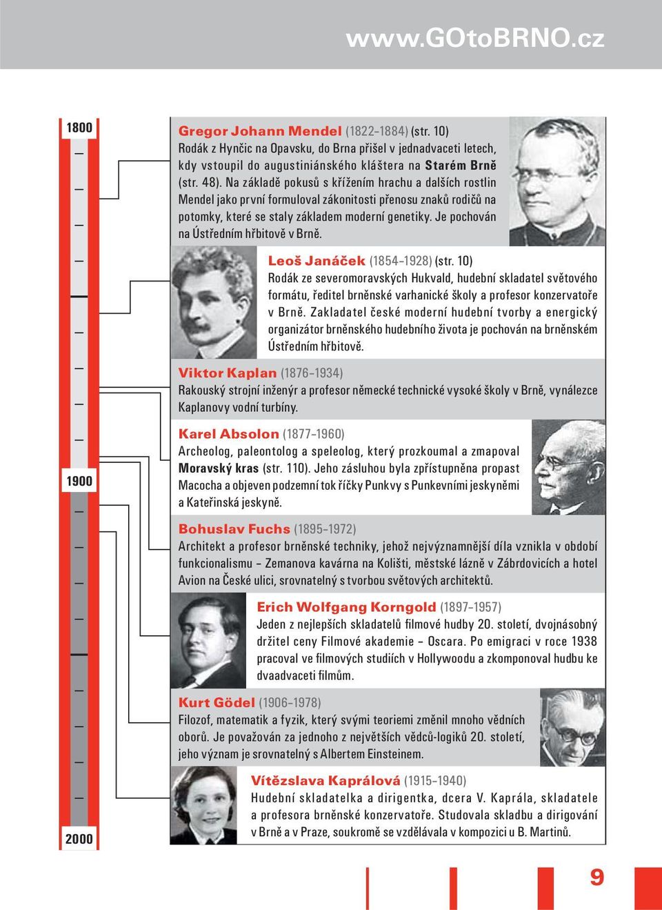 Na základě pokusů s křížením hrachu a dalších rostlin Mendel jako první formuloval zákonitosti přenosu znaků rodičů na potomky, které se staly základem moderní genetiky.