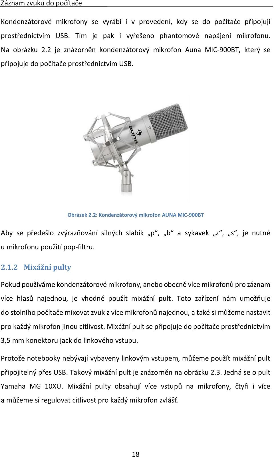 2: Kondenzátorový mikrofon AUNA MIC-900BT Aby se předešlo zvýrazňování silných slabik p, b a sykavek z, s, je nutné u mikrofonu použití pop-filtru. 2.1.