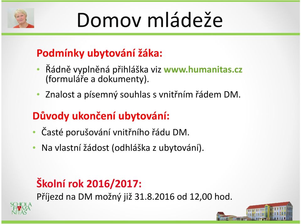 Důvody ukončení ubytování: Časté porušování vnitřního řádu DM.