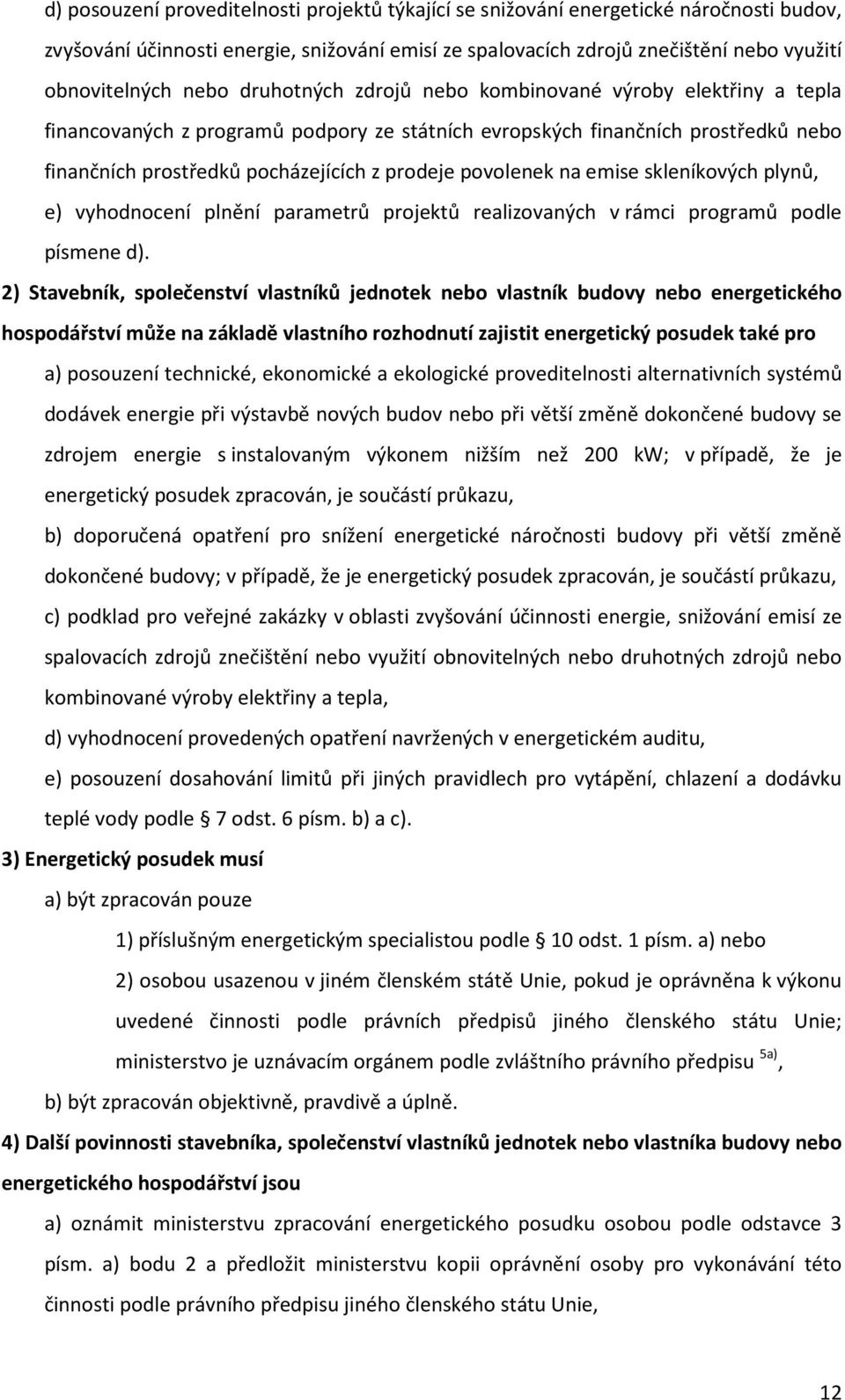 na emise skleníkových plynů, e) vyhodnocení plnění parametrů projektů realizovaných v rámci programů podle písmene d).