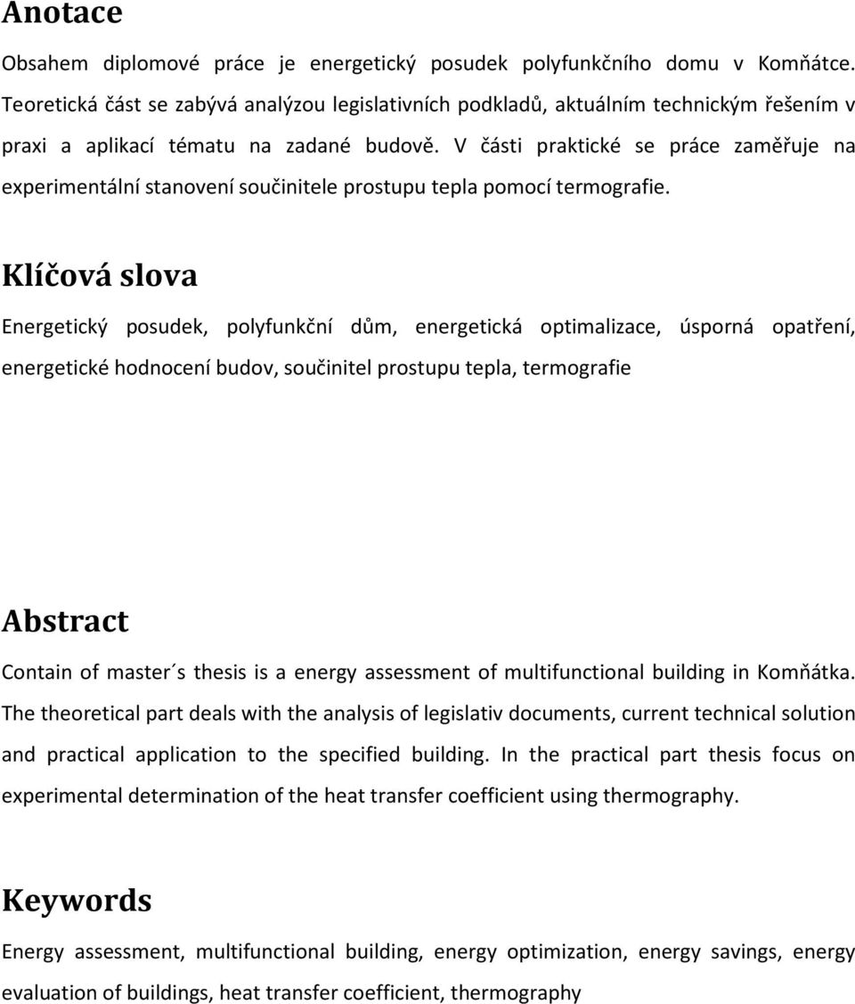 V části praktické se práce zaměřuje na experimentální stanovení součinitele prostupu tepla pomocí termografie.