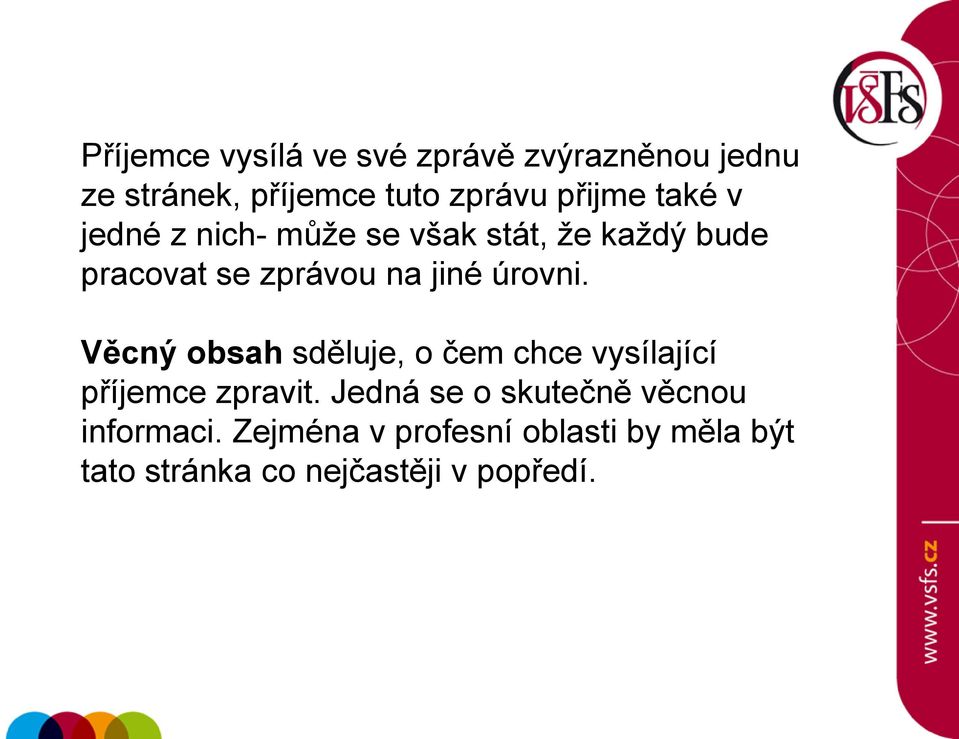 Věcný obsah sděluje, o čem chce vysílající příjemce zpravit.