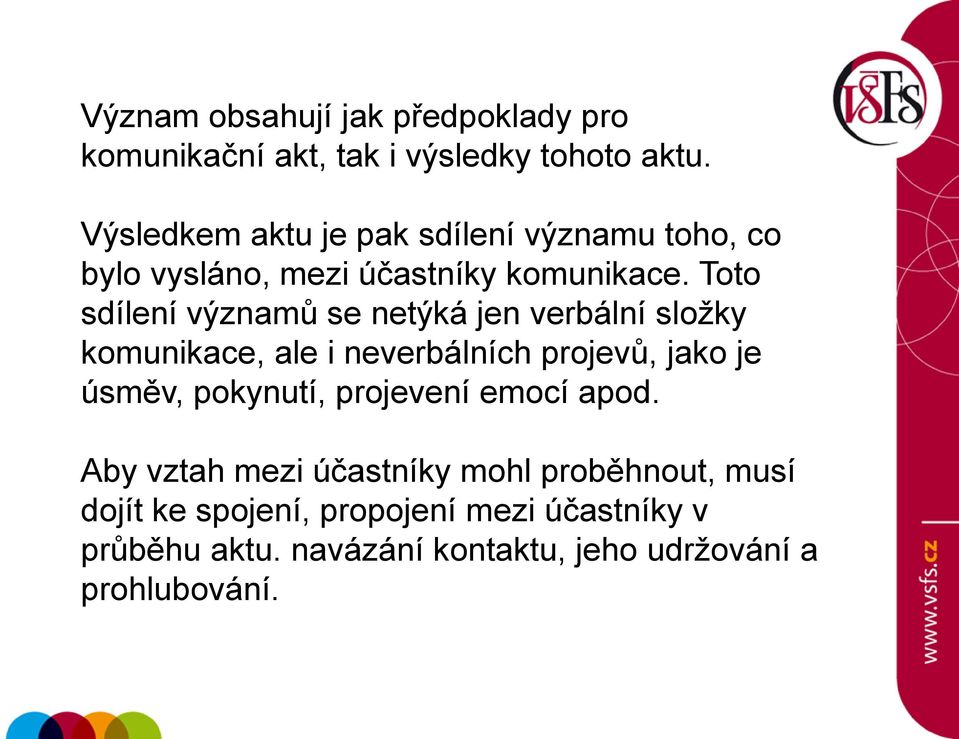 Toto sdílení významů se netýká jen verbální složky komunikace, ale i neverbálních projevů, jako je úsměv, pokynutí,