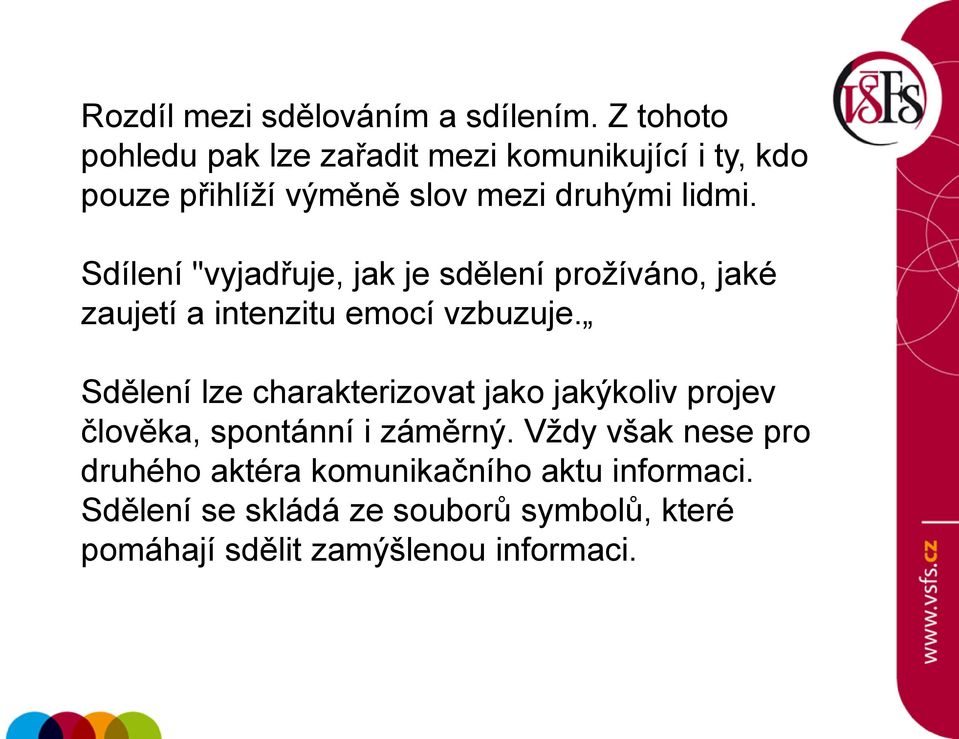 Sdílení "vyjadřuje, jak je sdělení prožíváno, jaké zaujetí a intenzitu emocí vzbuzuje.