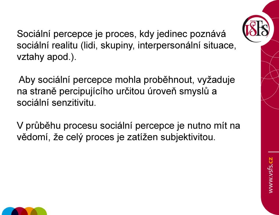 Aby sociální percepce mohla proběhnout, vyžaduje na straně percipujícího určitou