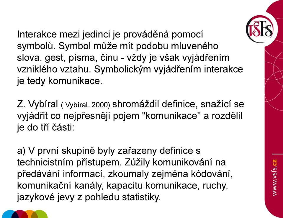 Symbolickým vyjádřením interakce je tedy komunikace. Z.