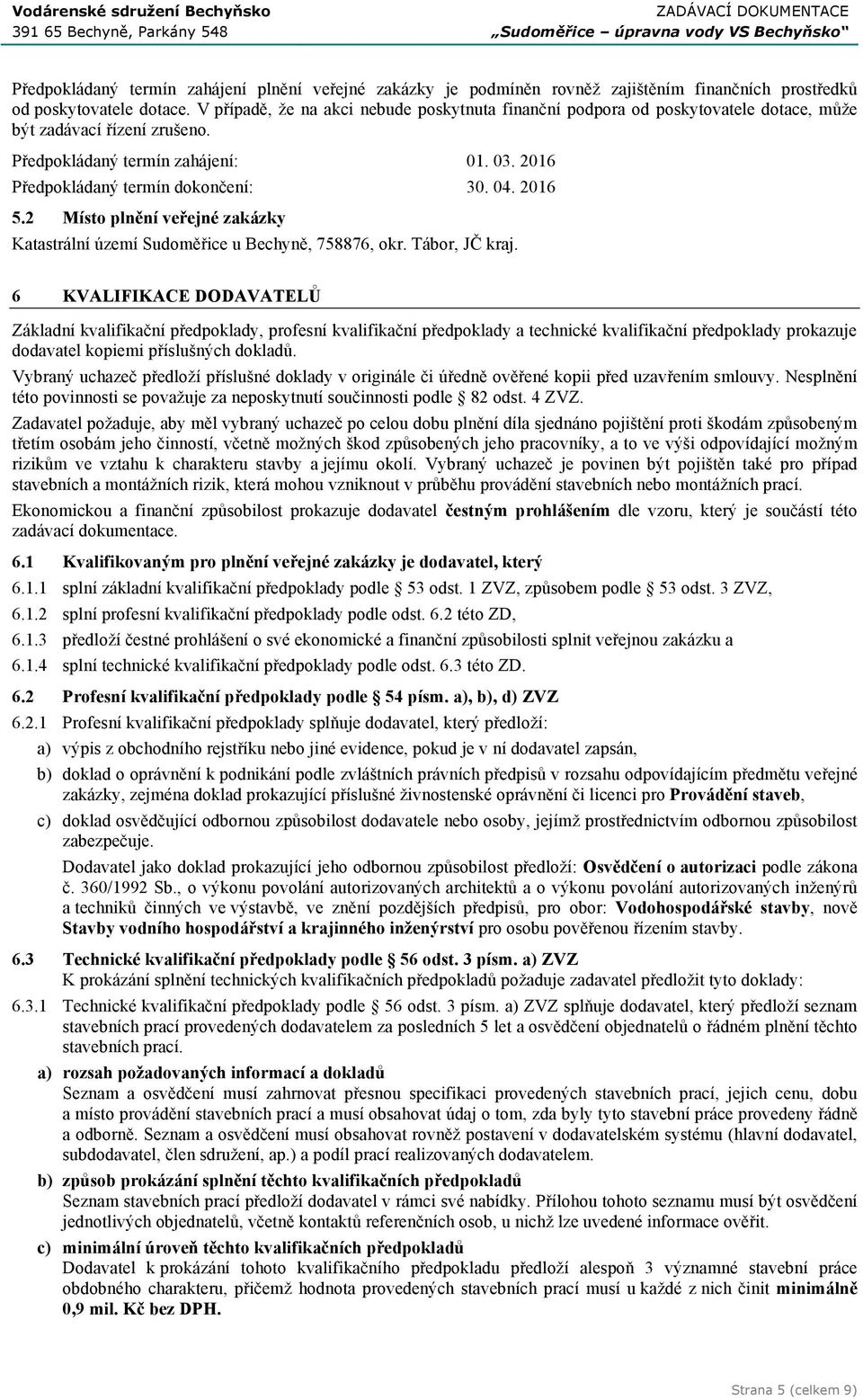 2016 5.2 Místo plnění veřejné zakázky Katastrální území Sudoměřice u Bechyně, 758876, okr. Tábor, JČ kraj.