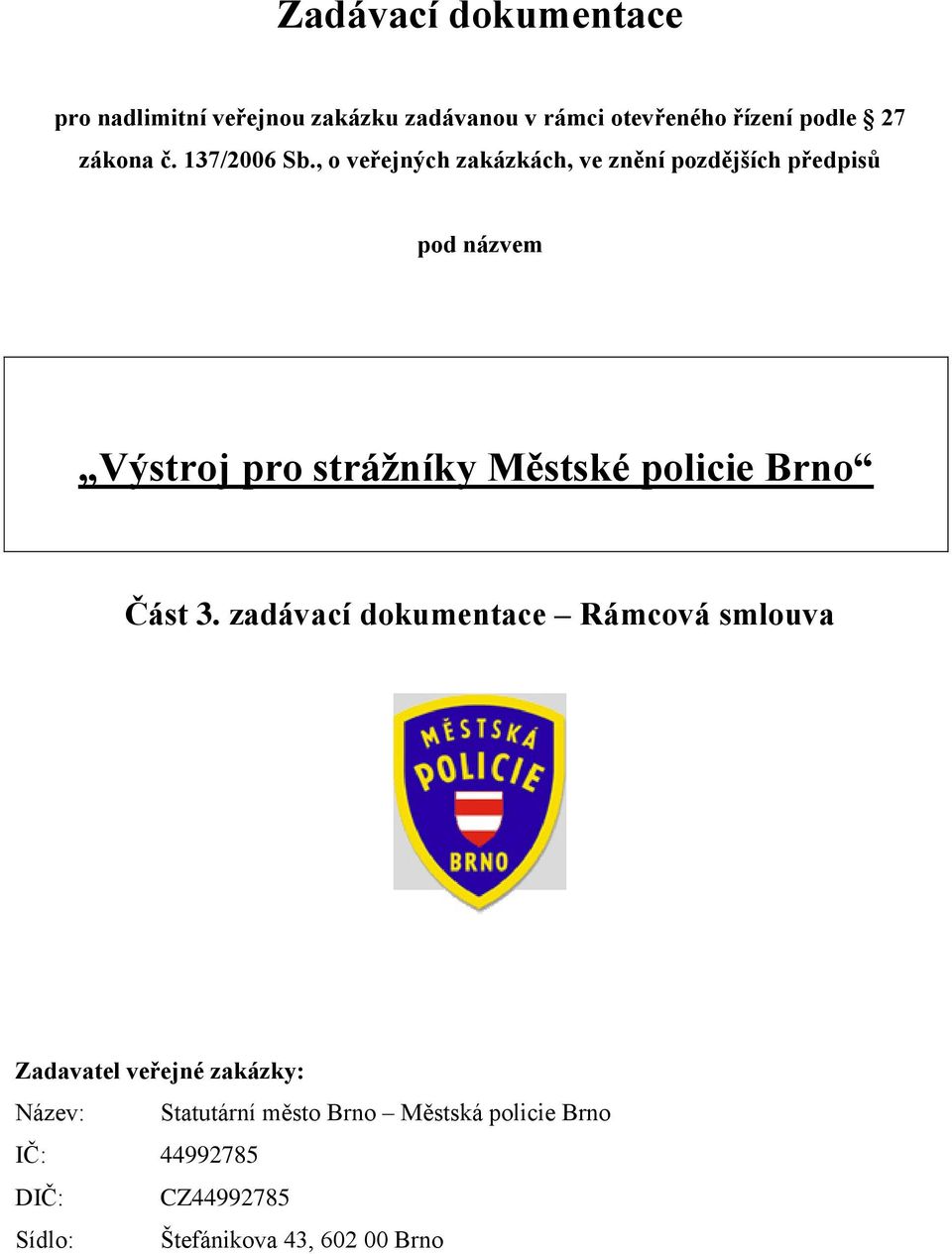 , o veřejných zakázkách, ve znění pozdějších předpisů pod názvem Výstroj pro strážníky Městské policie