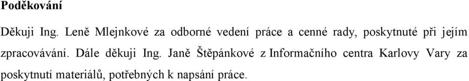 poskytnuté při jejím zpracovávání. Dále děkuji Ing.