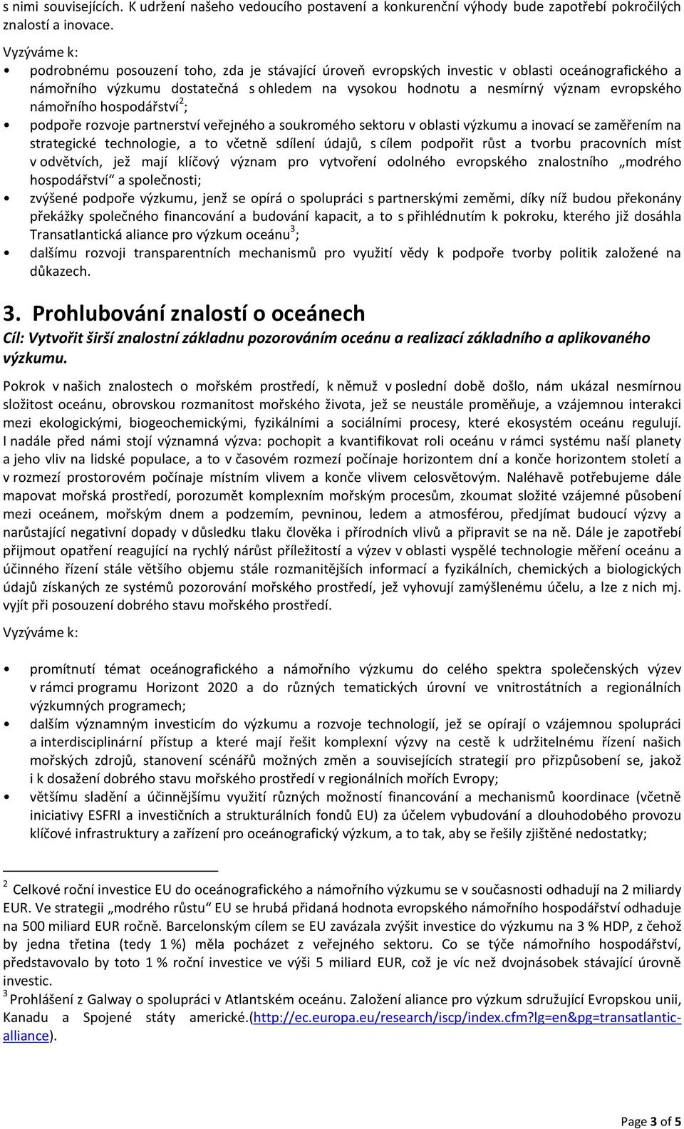 hospodářství 2 ; podpoře rozvoje partnerství veřejného a soukromého sektoru v oblasti výzkumu a inovací se zaměřením na strategické technologie, a to včetně sdílení údajů, s cílem podpořit růst a