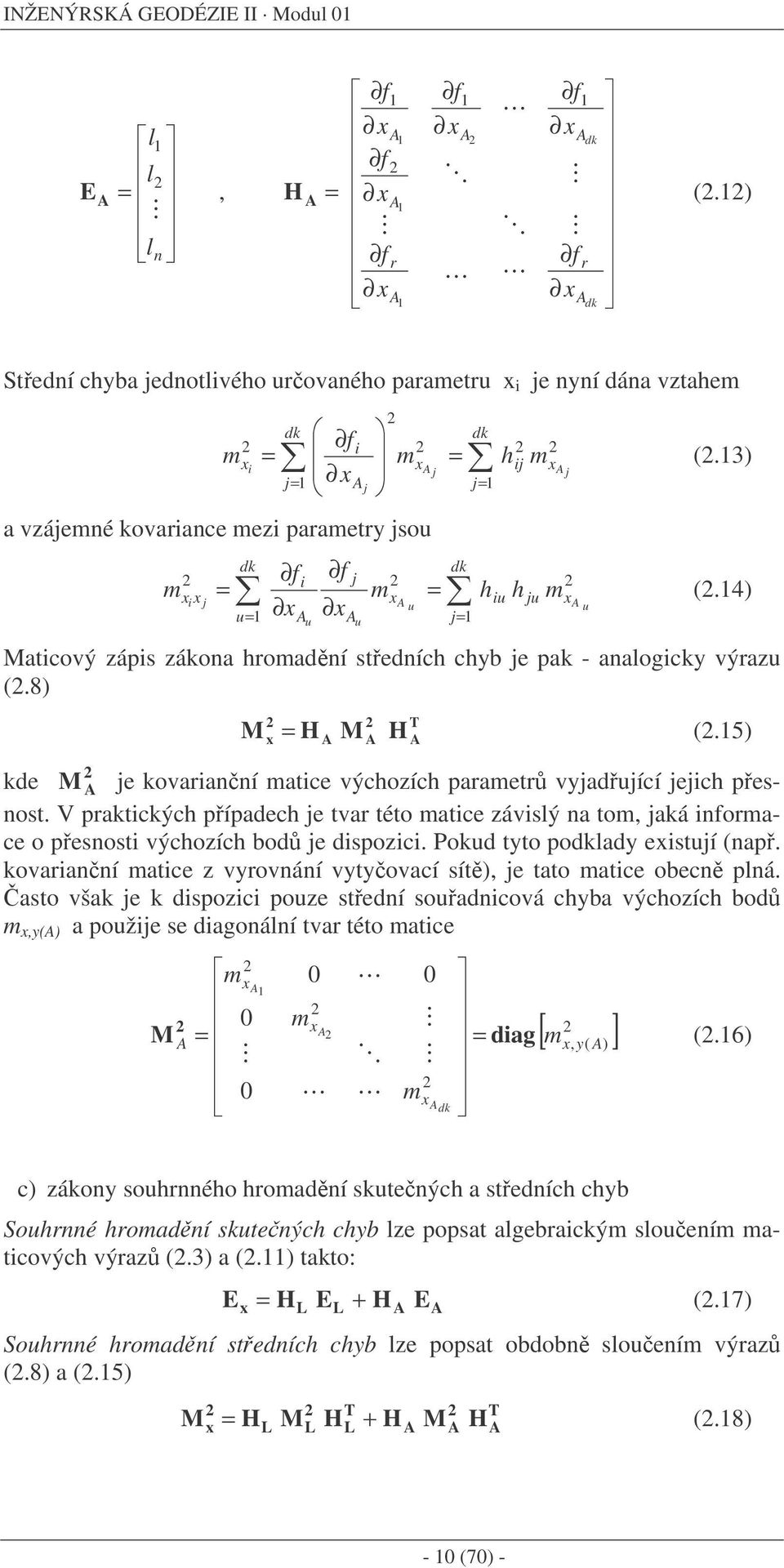 V prktký pípde je tvr této te závý to jká fore o peot výozí od je dpoz. Pokud tto podkd etují (p. kovrí te z vrováí vtoví ít je tto te oe pá.