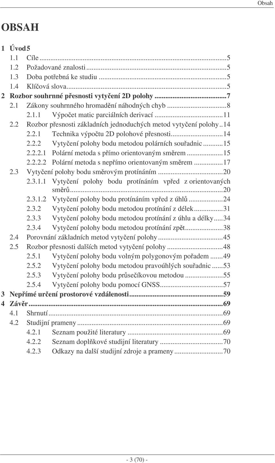 ...3.. Vteí poo odu protíáí vped z ú....3. Vteí poo odu etodou protíáí z déek...3.3.3 Vteí poo odu etodou protíáí z úu dék...3.3. Vteí poo odu etodou protíáí zpt...38. Porováí zákdí etod vteí poo...5.