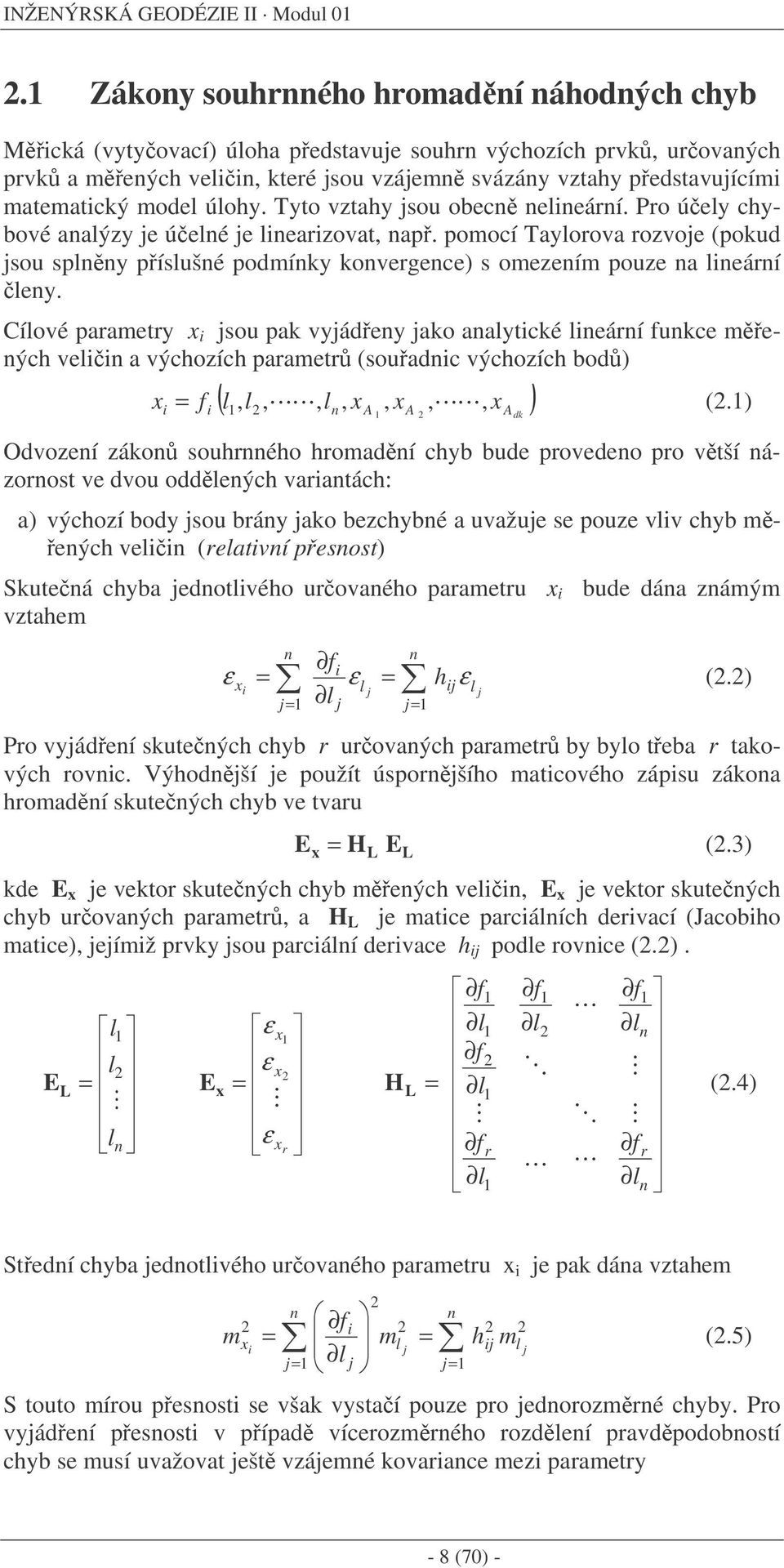 Odvozeí záko ouréo rodí ude provedeo pro vtší ázorot ve dvou oddeý vrtá: výozí od jou rá jko ezé uvžuje e pouze vv - eý ve (retví peot Skuteá jedotvéo urovéo pretru ude dá záý vzte j j j j j j f (.