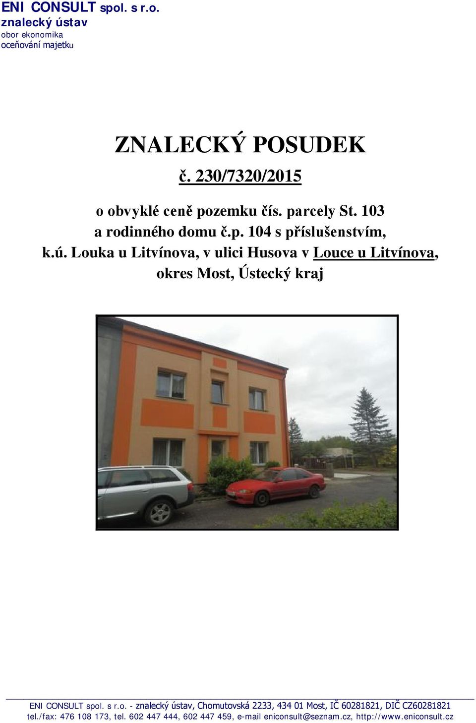 Louka u Litvínova, v ulici Husova v Louce u Litvínova, okres Most, Ústecký kraj ENI CONSULT spol. s r.o. - znalecký ústav, Chomutovská 2233, 434 01 Most, IČ 60281821, DIČ CZ60281821 tel.