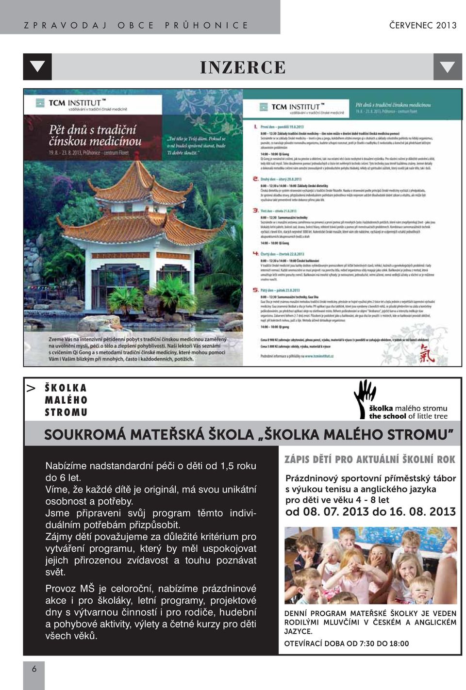 Zájmy dûtí povaïujeme za dûleïité kritérium pro vytváfiení programu, kter by mûl uspokojovat jejich pfiirozenou zvídavost a touhu poznávat svût.