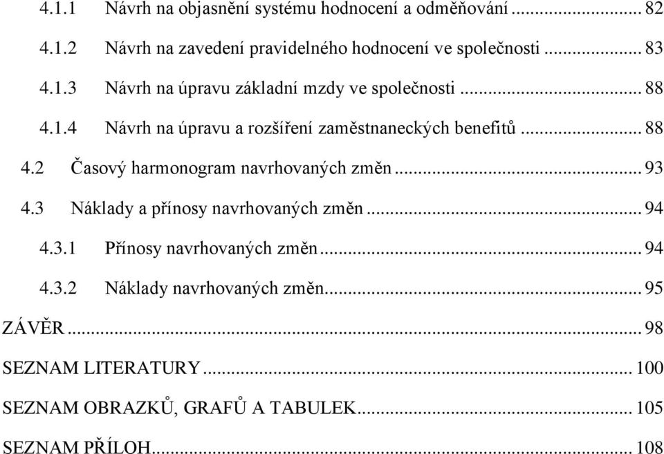 .. 93 4.3 Náklady a přínosy navrhovaných změn... 94 4.3.1 Přínosy navrhovaných změn... 94 4.3.2 Náklady navrhovaných změn.