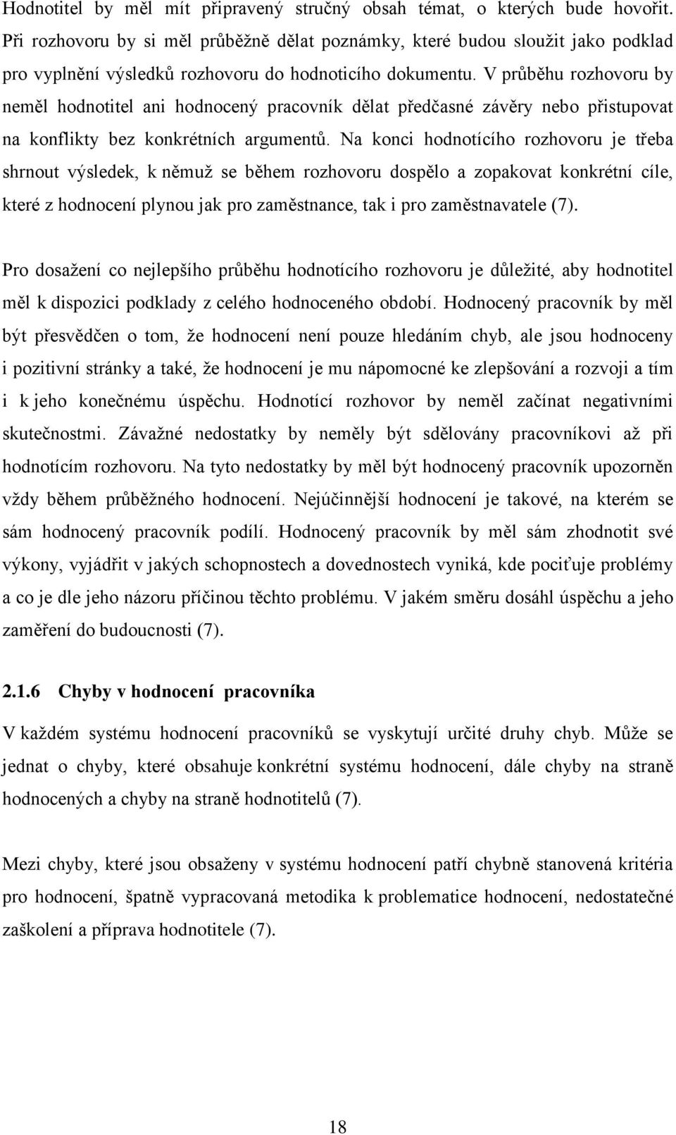 V průběhu rozhovoru by neměl hodnotitel ani hodnocený pracovník dělat předčasné závěry nebo přistupovat na konflikty bez konkrétních argumentů.