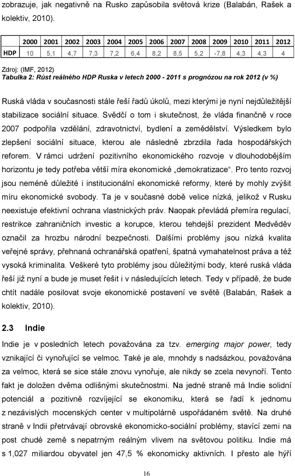 prognózou na rok 2012 (v %) Ruská vláda v současnosti stále řeší řadů úkolů, mezi kterými je nyní nejdůleţitější stabilizace sociální situace.