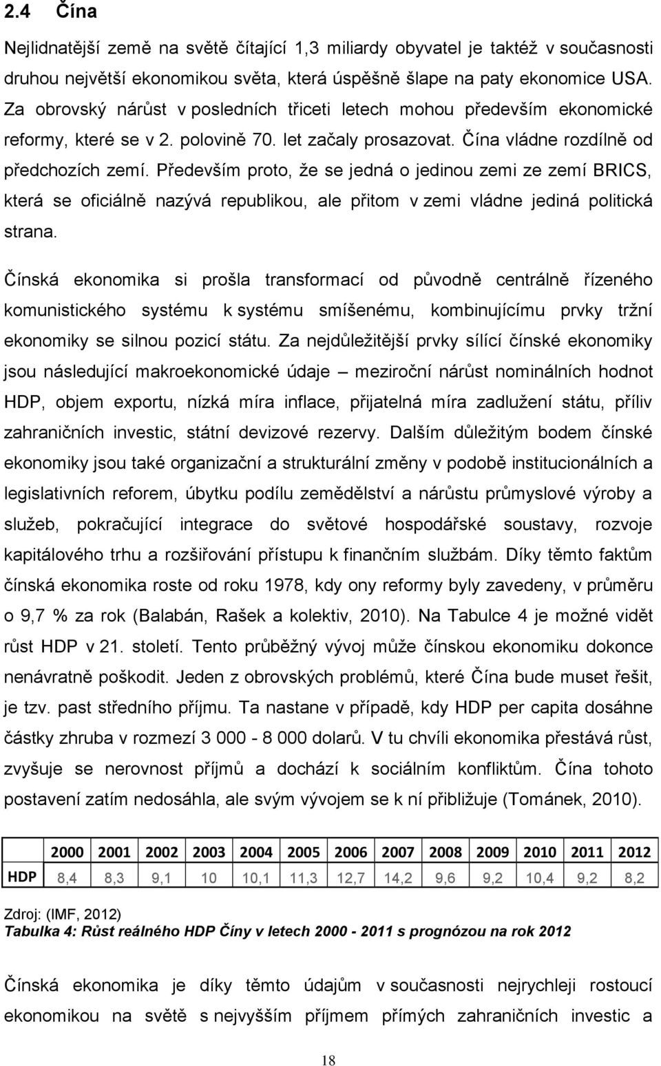 Především proto, ţe se jedná o jedinou zemi ze zemí BRICS, která se oficiálně nazývá republikou, ale přitom v zemi vládne jediná politická strana.