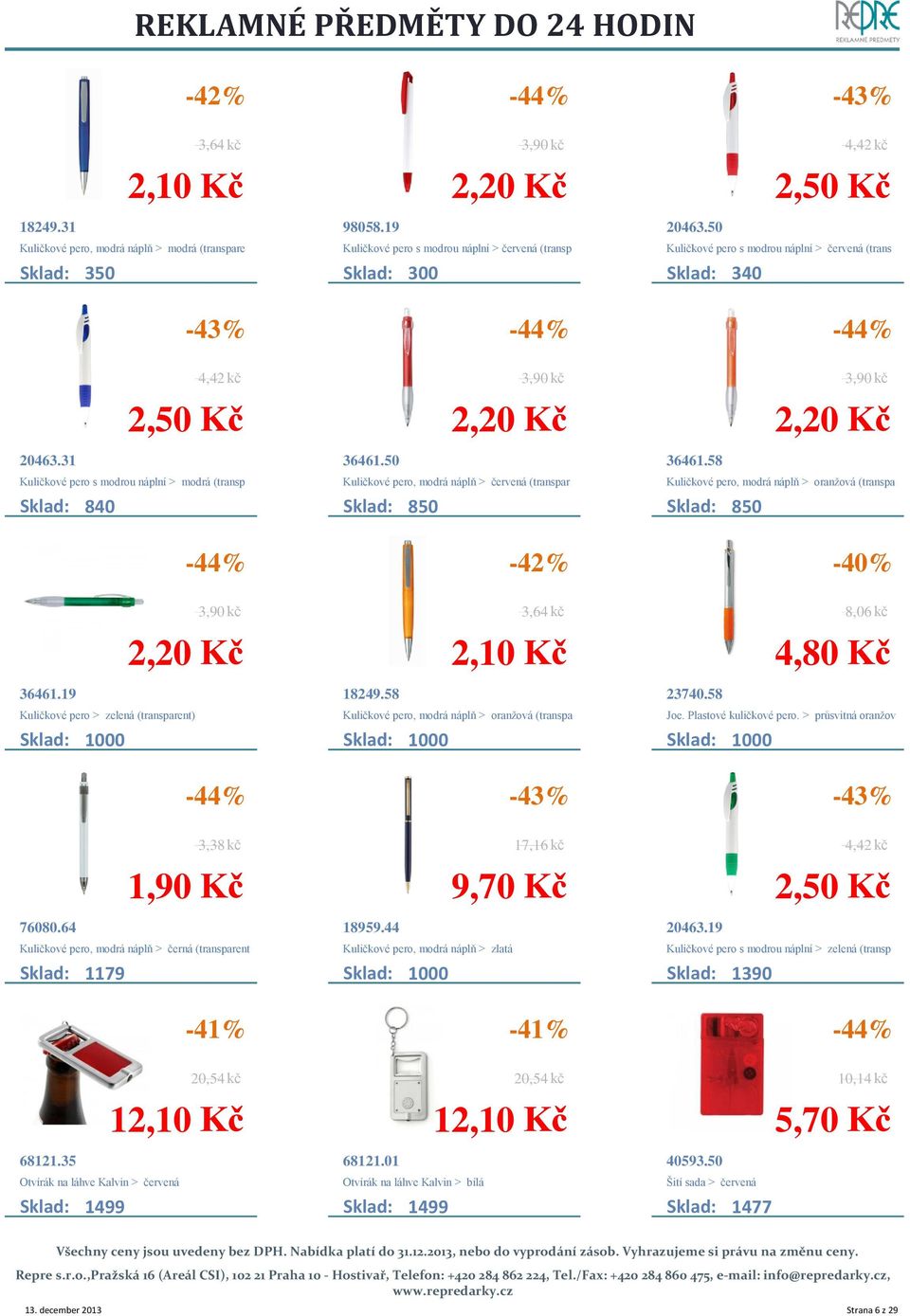 50 Kuličkové pero, modrá náplň > červená (transpar Sklad: 850 36461.58 Kuličkové pero, modrá náplň > oranžová (transpa Sklad: 850-42% 36461.