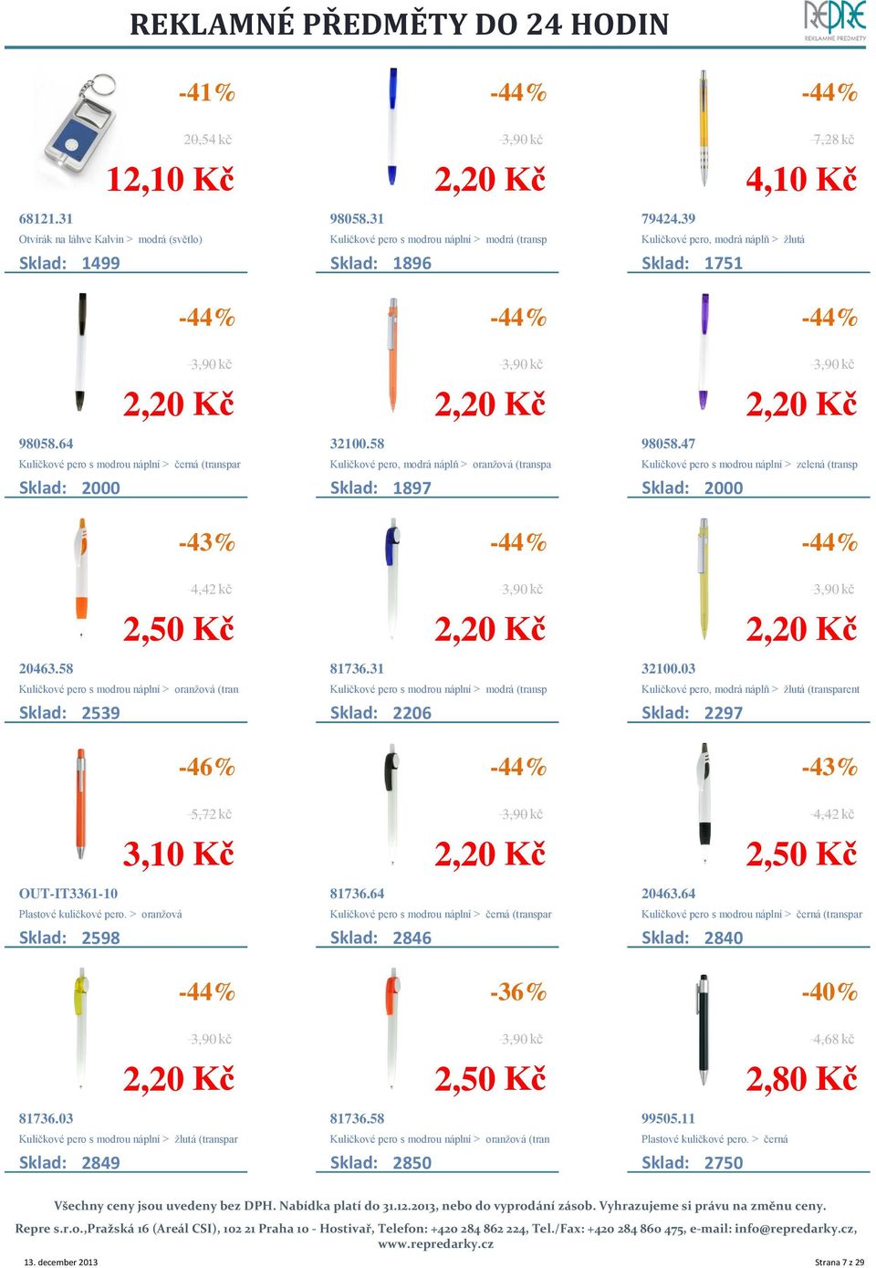 58 Kuličkové pero, modrá náplň > oranžová (transpa Sklad: 1897 98058.47 Kuličkové pero s modrou náplní > zelená (transp Sklad: 2000 4,42 kč 20463.