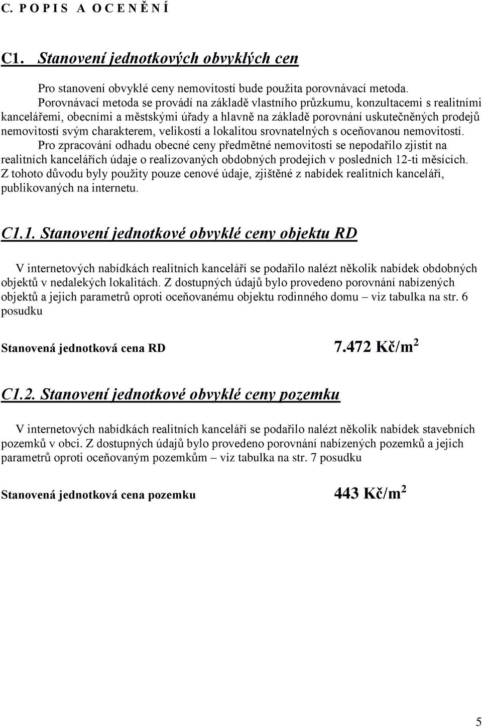 charakterem, velikostí a lokalitou srovnatelných s oceňovanou nemovitostí.