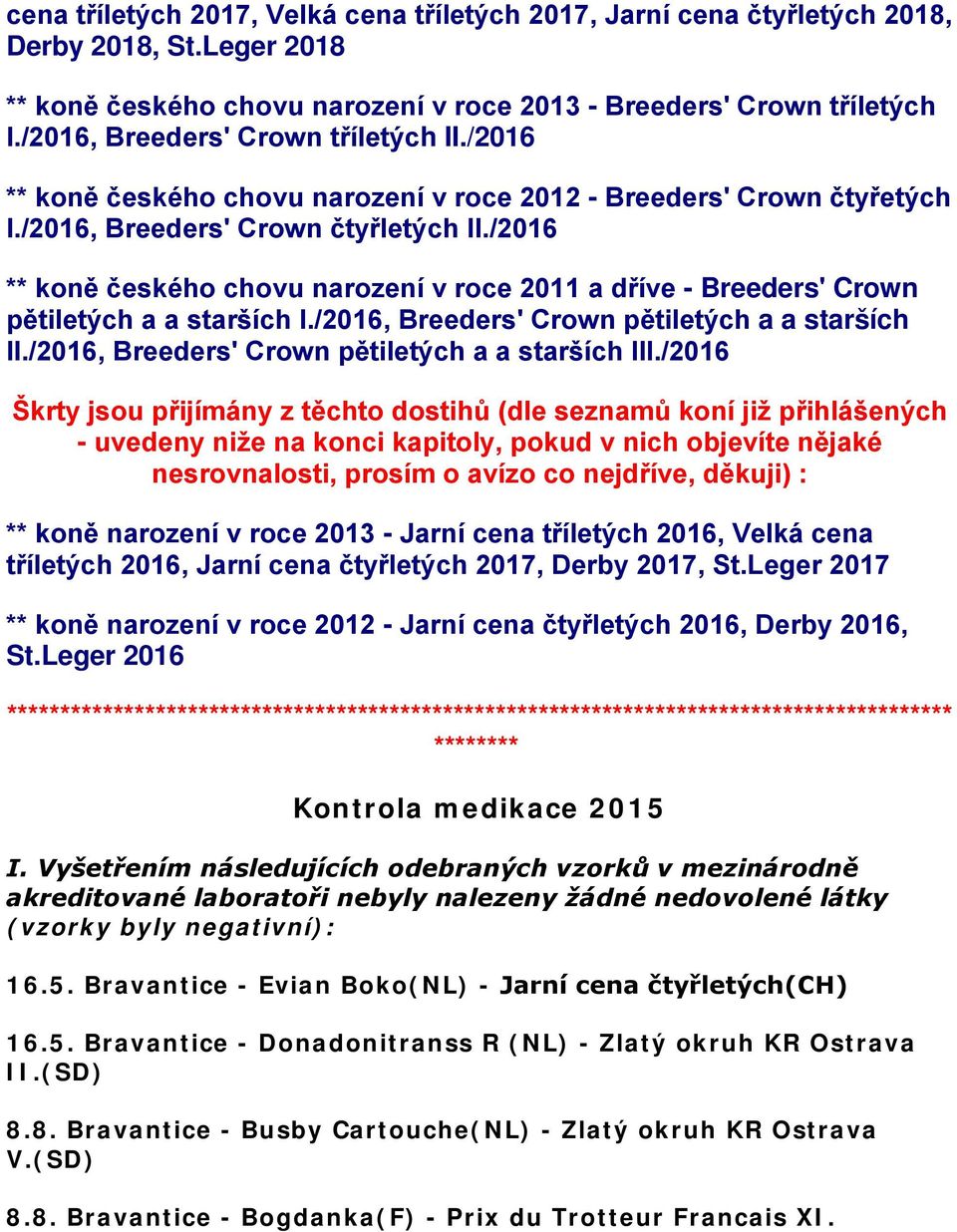 /2016 ** koně českého chovu narození v roce 2011 a dříve - Breeders' Crown pětiletých a a starších I./2016, Breeders' Crown pětiletých a a starších II.