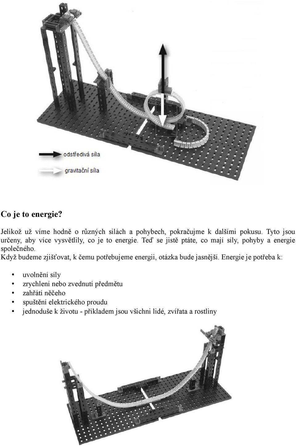 Teď se jistě ptáte, co mají síly, pohyby a energie společného.