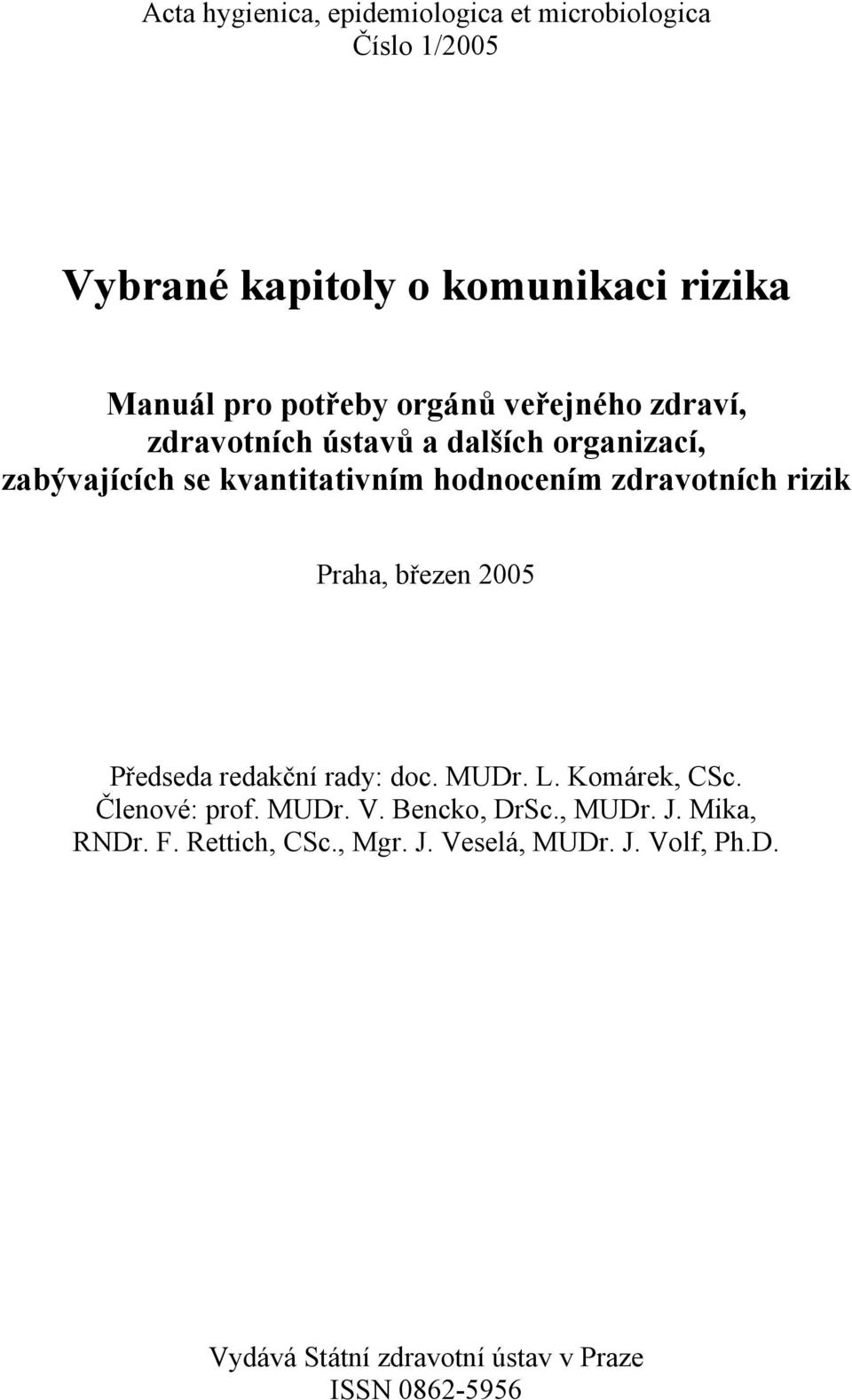 rizik Praha, březen 2005 Předseda redakční rady: doc. MUDr. L. Komárek, CSc. Členové: prof. MUDr. V. Bencko, DrSc., MUDr.