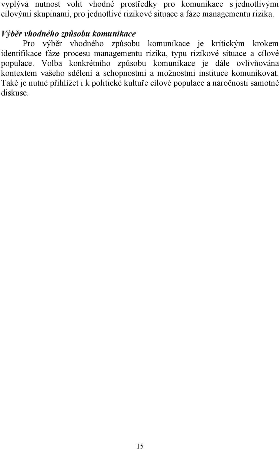 Výběr vhodného způsobu komunikace Pro výběr vhodného způsobu komunikace je kritickým krokem identifikace fáze procesu managementu rizika,