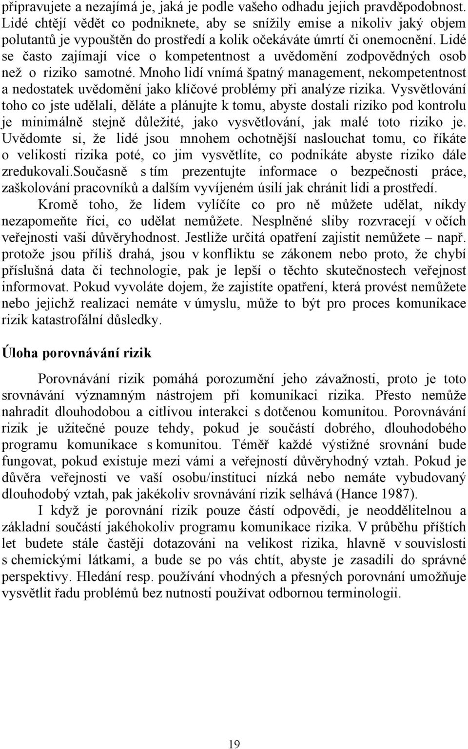 Lidé se často zajímají více o kompetentnost a uvědomění zodpovědných osob než o riziko samotné.
