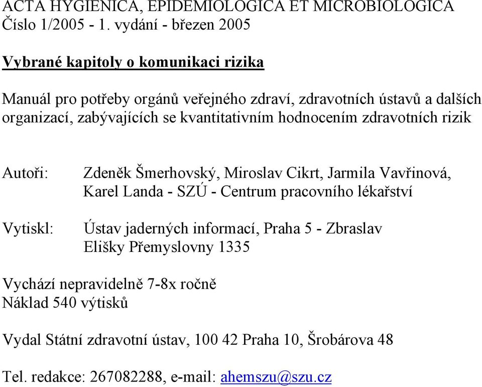 zabývajících se kvantitativním hodnocením zdravotních rizik Autoři: Vytiskl: Zdeněk Šmerhovský, Miroslav Cikrt, Jarmila Vavřinová, Karel Landa - SZÚ -