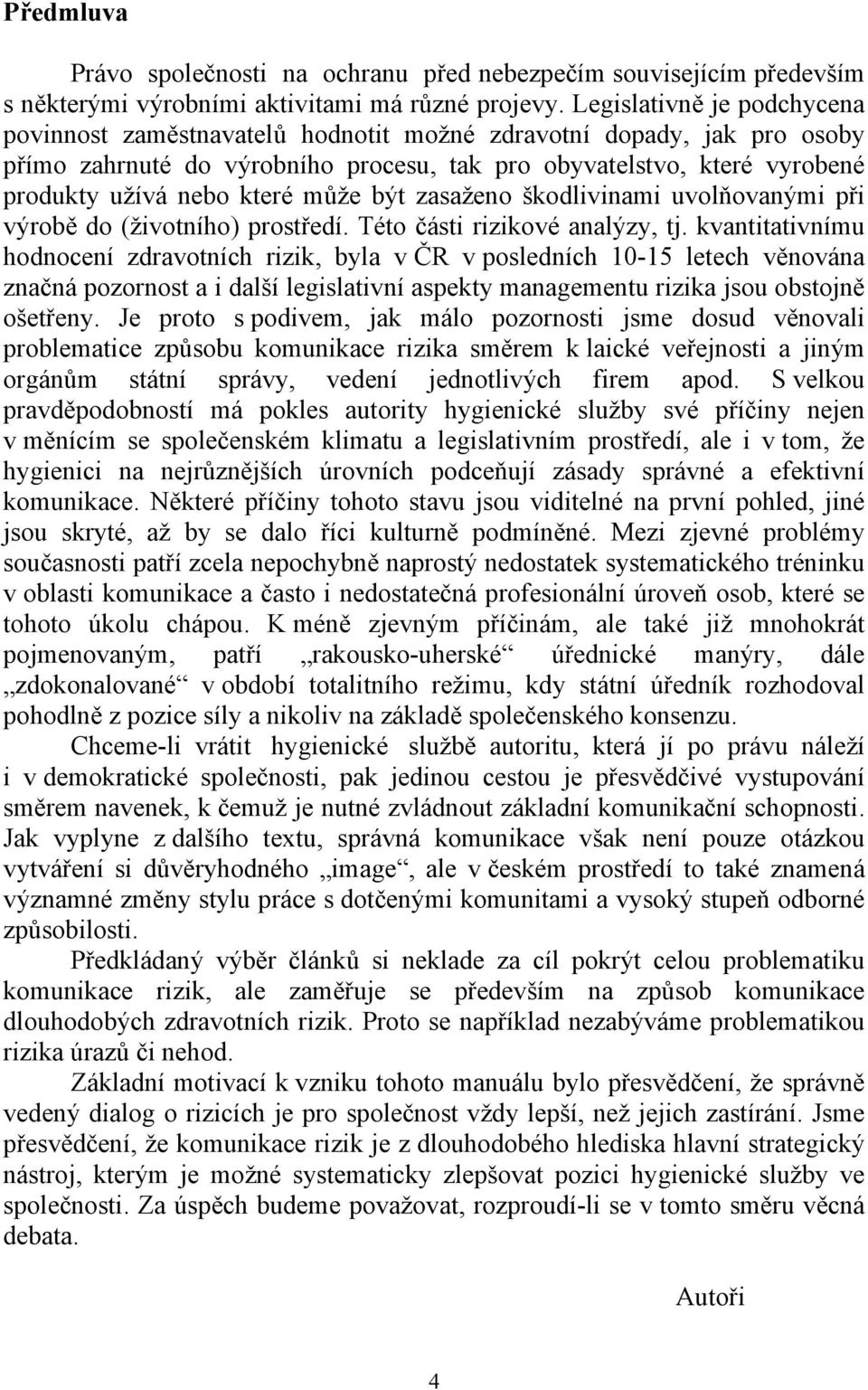 může být zasaženo škodlivinami uvolňovanými při výrobě do (životního) prostředí. Této části rizikové analýzy, tj.