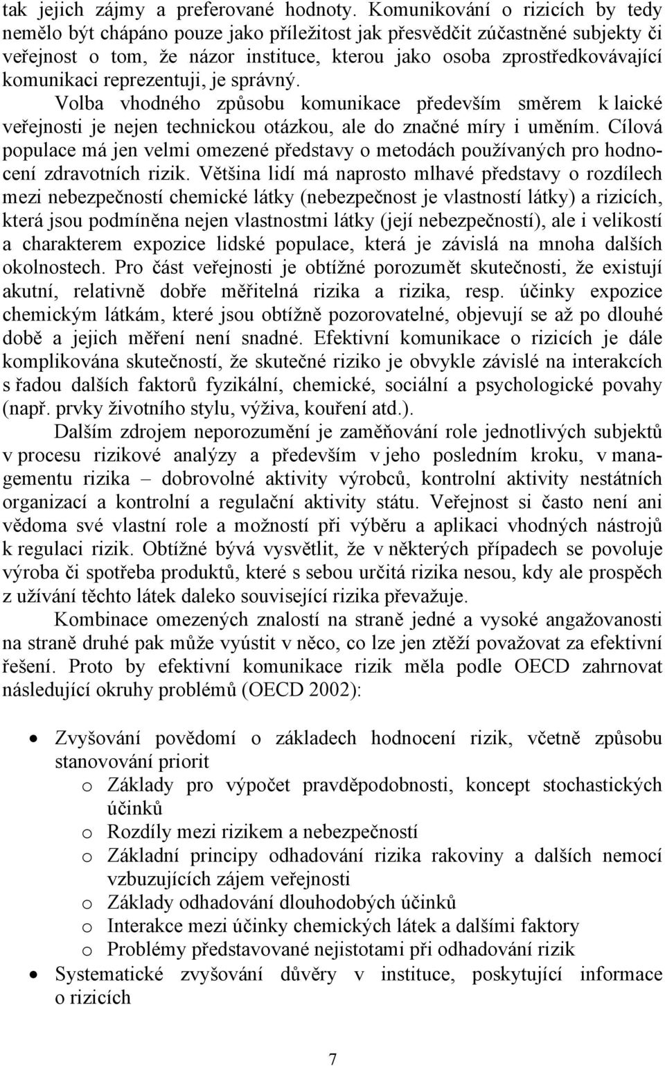 reprezentuji, je správný. Volba vhodného způsobu komunikace především směrem k laické veřejnosti je nejen technickou otázkou, ale do značné míry i uměním.