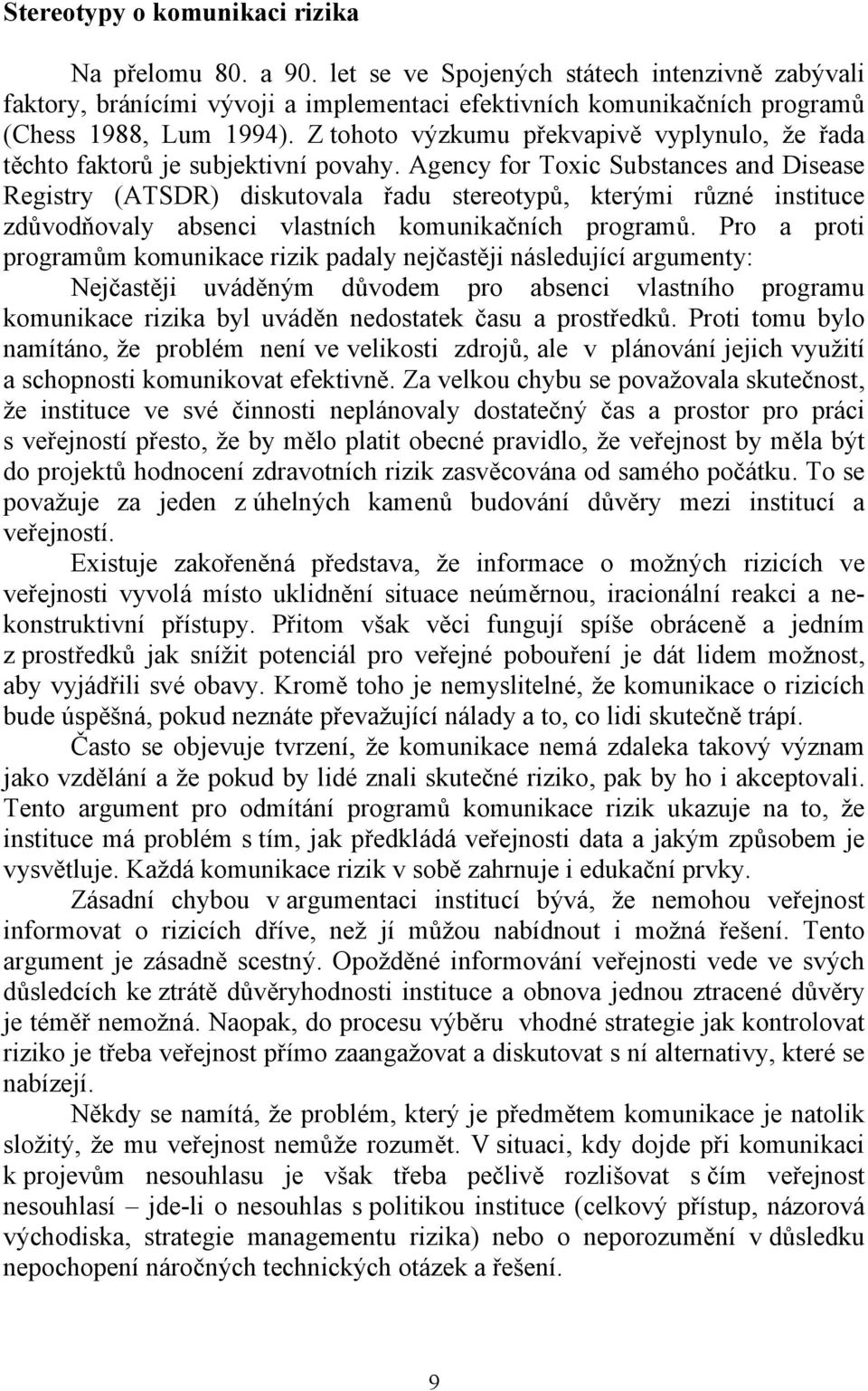 Agency for Toxic Substances and Disease Registry (ATSDR) diskutovala řadu stereotypů, kterými různé instituce zdůvodňovaly absenci vlastních komunikačních programů.