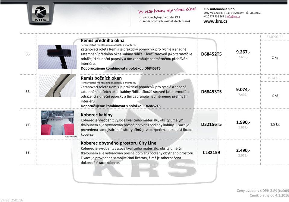 Remis bočních oken Remis včetně montážního materiálu a montáže. Zatahovací roleta Remis je praktický pomocník pro rychlé a snadné zatemnění bočních oken kabiny řidiče.