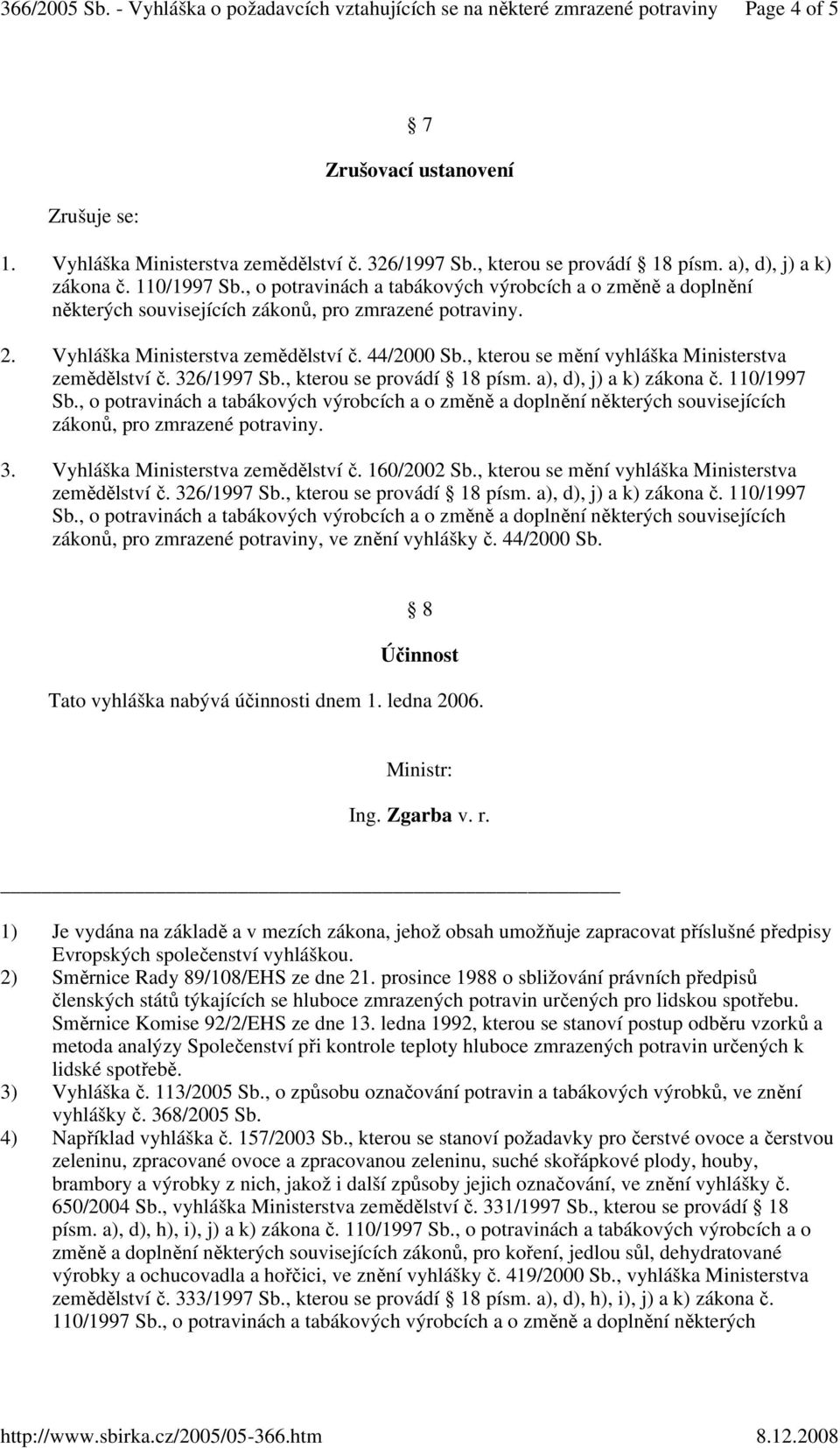 , kterou se mění vyhláška Ministerstva zemědělství č. 326/1997 Sb., kterou se provádí 18 písm. a), d), j) a k) zákona č. 110/1997 Sb.