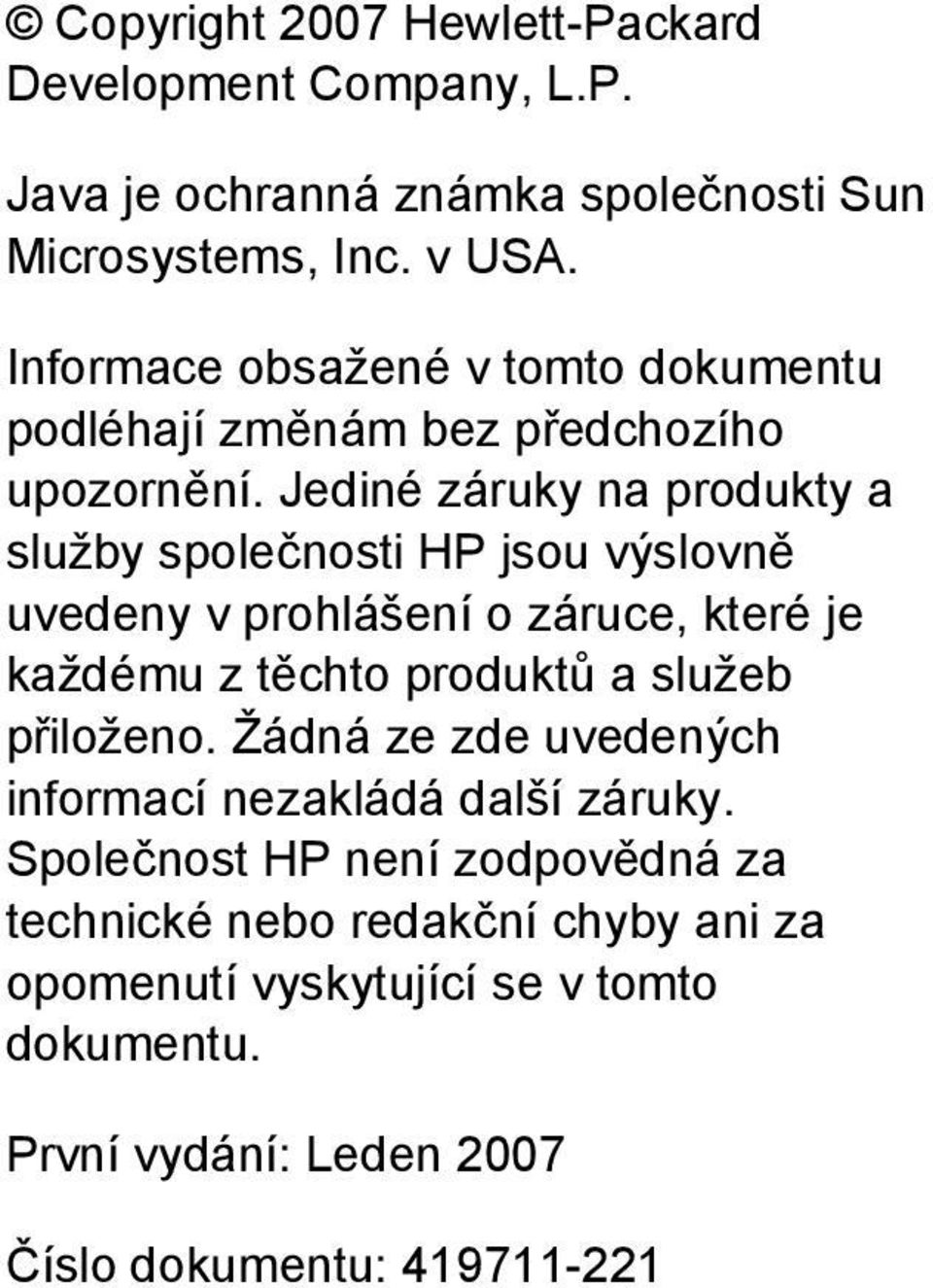 Jediné záruky na produkty a služby společnosti HP jsou výslovně uvedeny v prohlášení o záruce, které je každému z těchto produktů a služeb